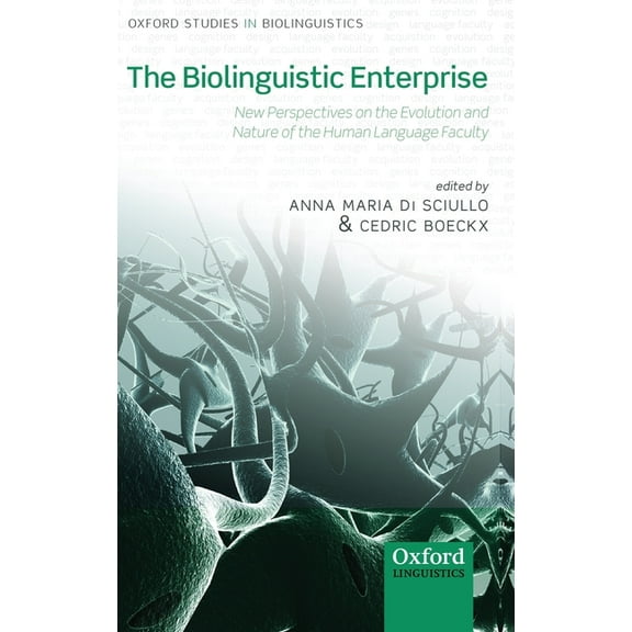Oxford Studies in Biolinguistics The Biolinguistic Enterprise: New Perspectives on the Evolution and Nature of the Human Language Faculty, (Hardcover)