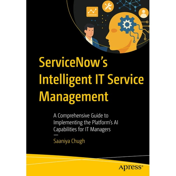 Servicenow's Intelligent It Service Management: A Comprehensive Guide to Implementing the Platform's AI Capabi, (Paperback)