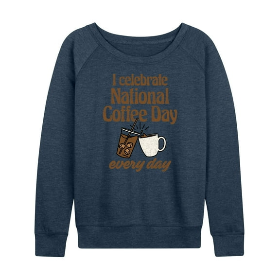 Instant Message - Coffee Lover - National Coffee Day Every Day - Women's Lightweight French Terry Long Sleeve Shirt