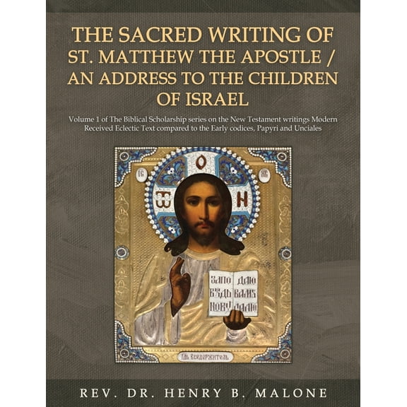 The Sacred Writing of St. Matthew the Apostle / An Address to the Children of Israel: Volume 1 of The Biblical Scholarsh, (Paperback)