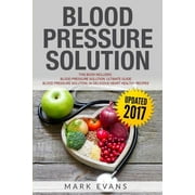 MARK EVANS Blood Pressure: Solution - 2 Manuscripts - The Ultimate Guide to Naturally Lowering High Blood Pressure and Reducing Hypertension & 54 Delicious Heart Healthy Recipes (Blood Pressure Series Book 3) (P