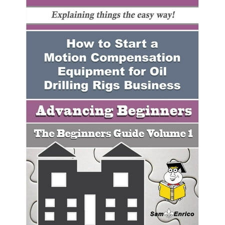 How to Start a Motion Compensation Equipment for Oil Drilling Rigs Business (Beginners Guide) -
