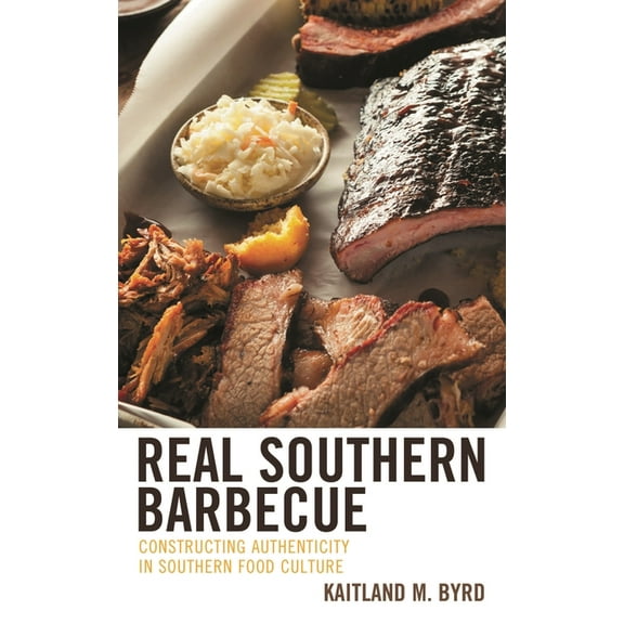Real Southern Barbecue: Constructing Authenticity in Southern Food Culture, (Hardcover)