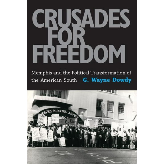 Crusades for Freedom: Memphis and the Political Transformation of the American South, (Paperback)