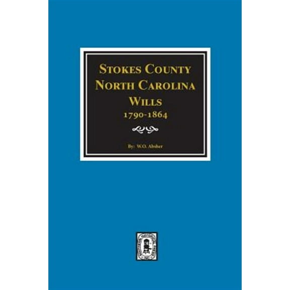 Stokes County, North Carolina Wills, 1790-1864. (Paperback)