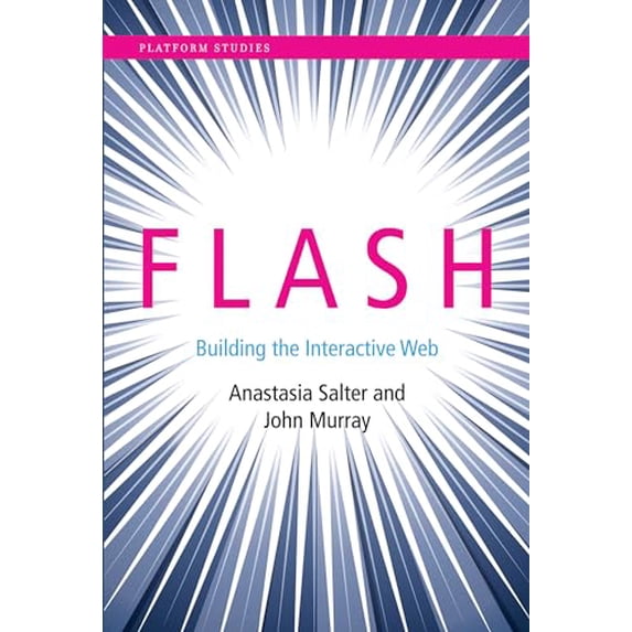 Pre-Owned Flash: Building the Interactive Web (Hardcover 9780262028028) by Anastasia Salter, John Murray