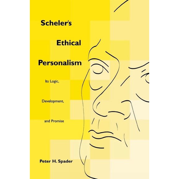 Perspectives in Continental Philosophy Scheler's Ethical Personalism: Its Logic, Development, and Promise, (Paperback)