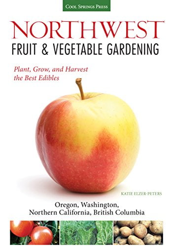 Pre-Owned Northwest Fruit \u0026 Vegetable Gardening: Plant, Grow, and Harvest the Best Edibles: Oregon, Washington, Northern California, British Columbia (Paperback) 1591865549 9781591865544