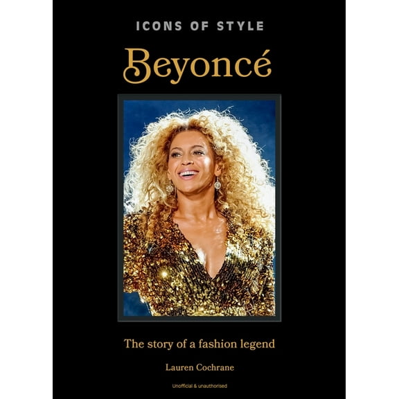 Icons of Style Icons of Style: Beyoncé: The Story of a Fashion Legend, (Hardcover)