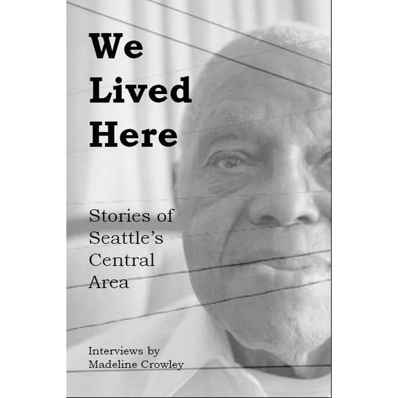 We Lived Here: Stories of the Central Area, (Paperback)