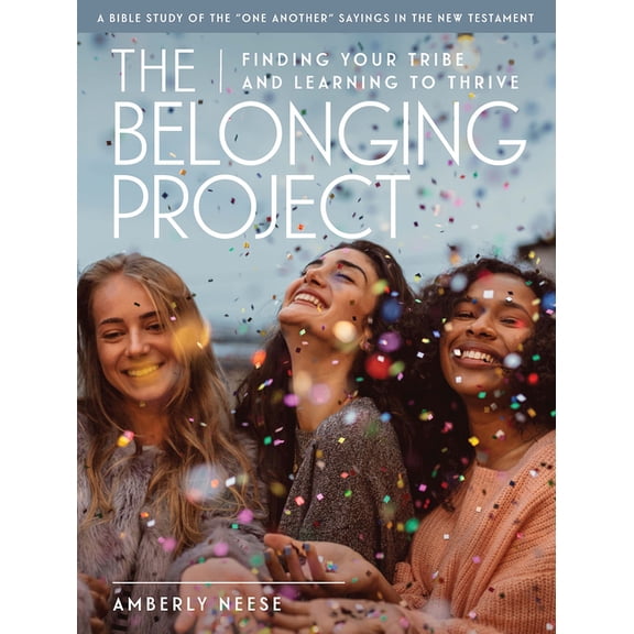 The Belonging Project - Women's Bible Study Guide with Leader Helps: Finding Your Tribe and Learning to Thrive, (Paperback)