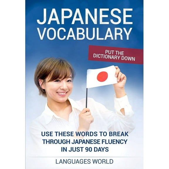 Put the dictionary down: Use These Words to Break Through Japanese Fluency in just 90 days (Japanese Vocabulary), (Paperback)