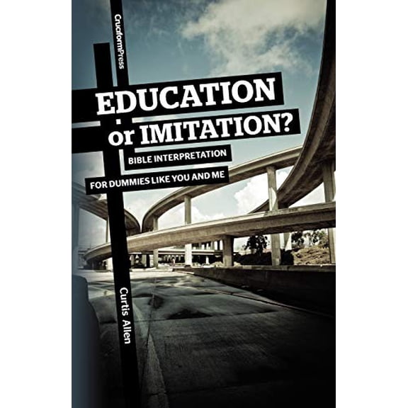 Pre-Owned Education or Imitation?: Bible Interpretation for Dummies Like You and Me Paperback