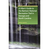 A Hiker's Guide to the Bartram National Recreation Trail in Georgia and North Carolina, (Paperback)