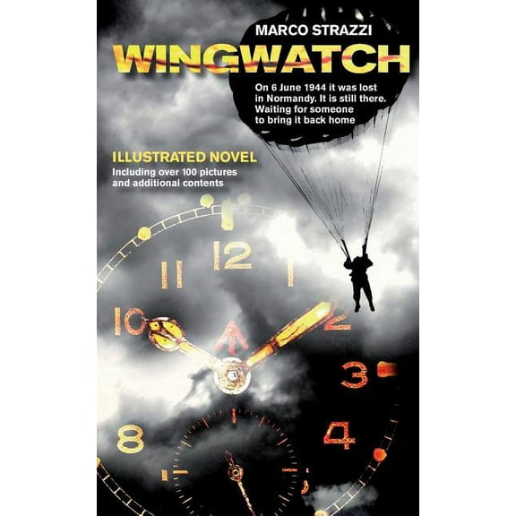 Wingwatch - Illustrated Novel: On 6 June 1944 it was lost in Normandy. It is still there. Waiting for someone to bring it back home (Paperback)