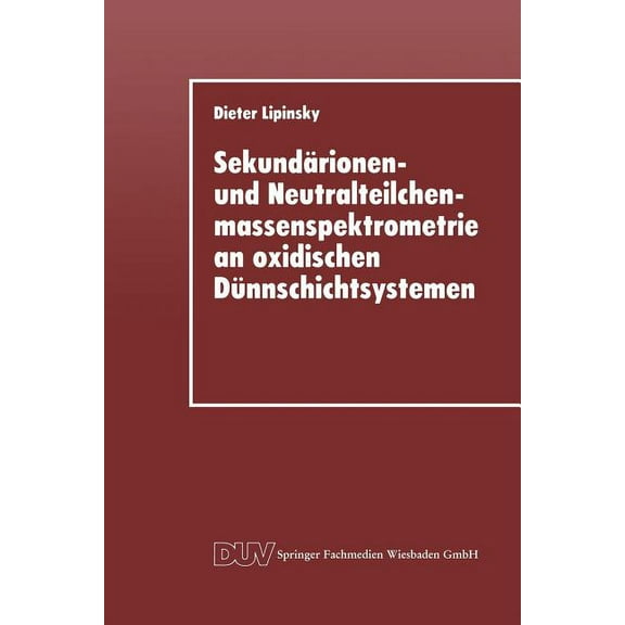SekundÃ¤rionen- Und Neutralteilchenmassenspektrometrie an Oxidischen DÃ¼nnschichtsystemen: Der EinfluÃ IonenbeschuÃindizie, (Paperback)