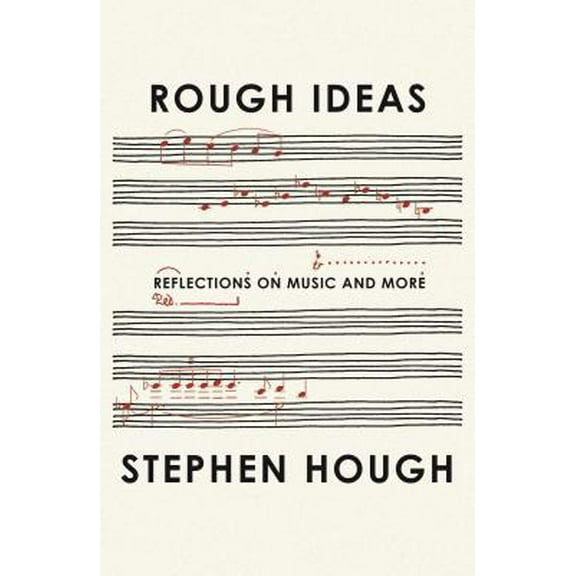 Pre-Owned Rough Ideas: Reflections on Music and More (Hardcover) 0374252548 9780374252540