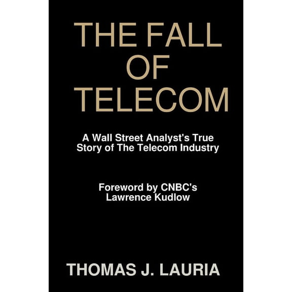 The Fall of Telecom: A Wall Street Analyst's True Story of The Telecom Industry, (Paperback)