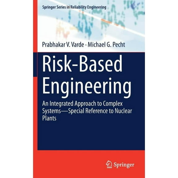 Springer Reliability Engineering Risk-Based Engineering: An Integrated Approach to Complex Systems--Special Reference to Nuclear Plants, (Hardcover)