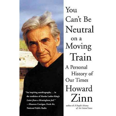 You Can't Be Neutral on a Moving Train: A Personal History of Our Times