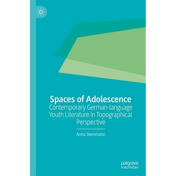 Spaces of Adolescence: Contemporary German-Language Youth Literature in Topographical Perspective, (Paperback)