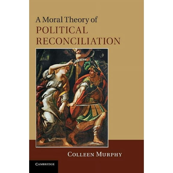A Moral Theory of Political Reconciliation, (Paperback)
