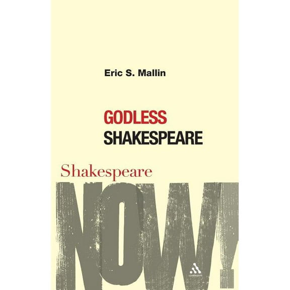 Shakespeare Now! Godless Shakespeare, (Paperback)