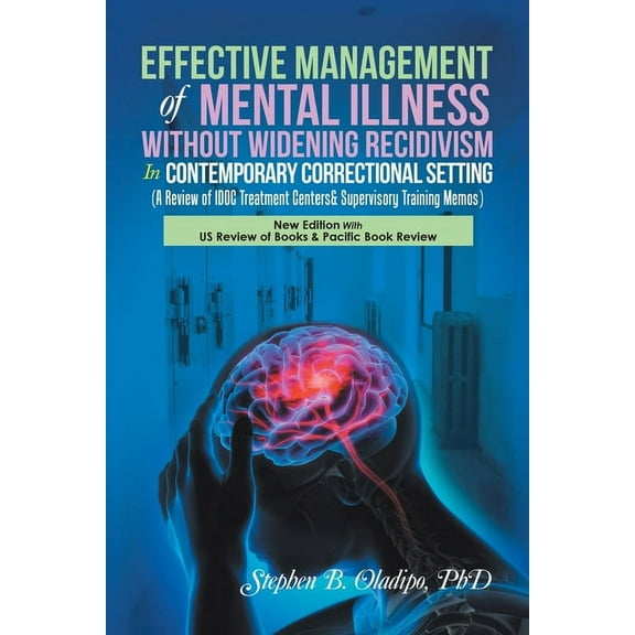 Effective Management of Mental Illness Without Widening Recidivism in Contemporary Correctional Setting: (A Review of Id, (Paperback)