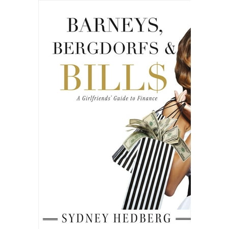 Barneys, Bergdorfs & Bill$ : A Girlfriends' Guide to