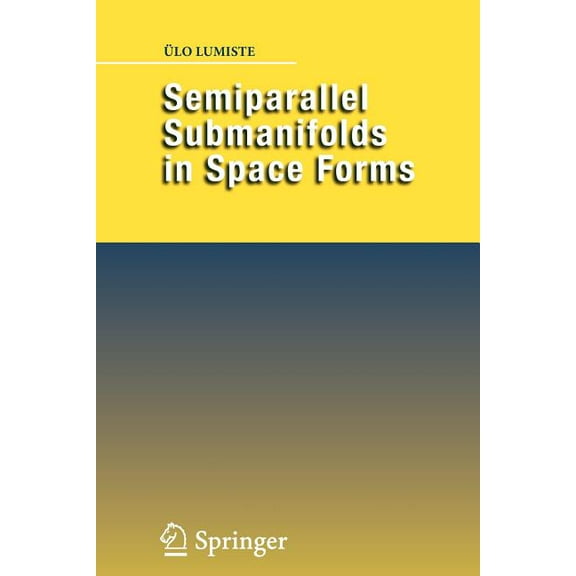 Semiparallel Submanifolds in Space Forms, (Paperback)