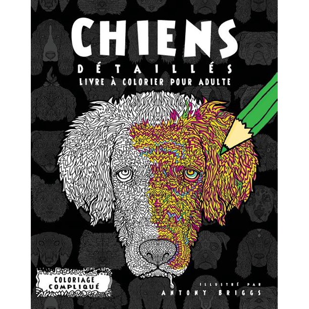 Coloriage Complique Chiens Detailles Livre A Colorier Pour Adulte Paperback Walmart Com Walmart Com