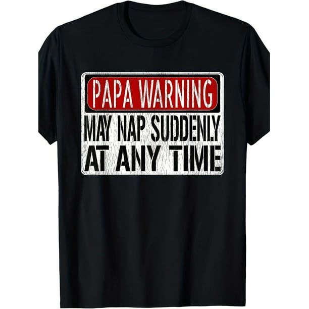 Camiseta de manga corta con la señal de advertencia "Papá" para hombre: "Puede tomar una siesta de repente en cualquier momento".