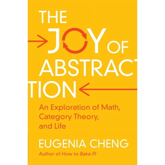 The Joy of Abstraction: An Exploration of Math, Category Theory, and Life, (Paperback)