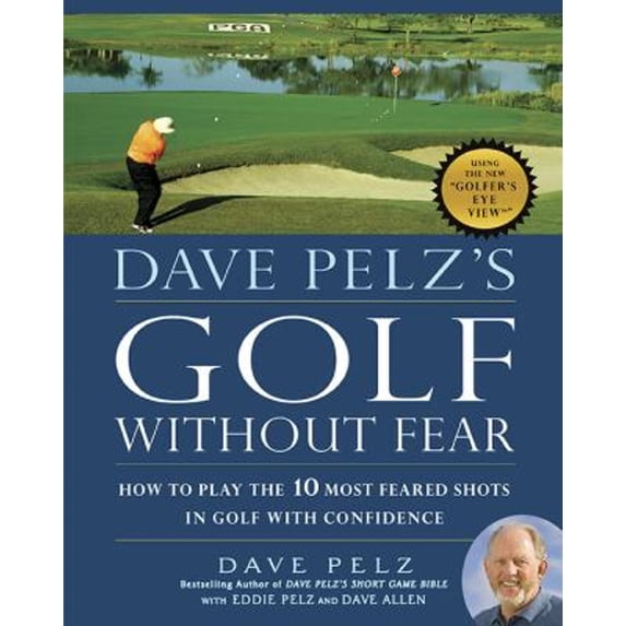 Pre-Owned Dave Pelz's Golf Without Fear : How to Play the 10 Most Feared Shots in Golf with Confidence (Hardcover) 9781592405718