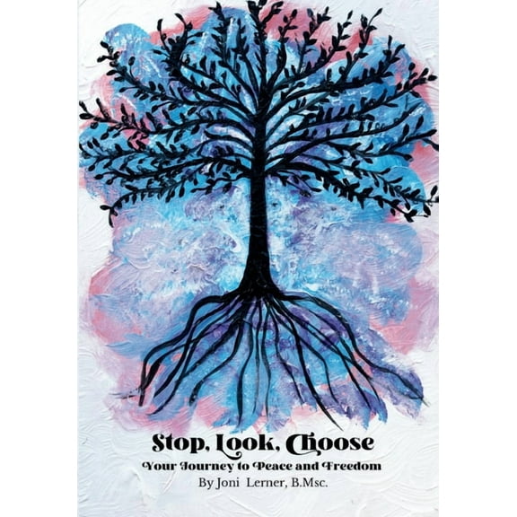 Stop, Look, Choose: Your Journey to Peace and Freedom, (Paperback)