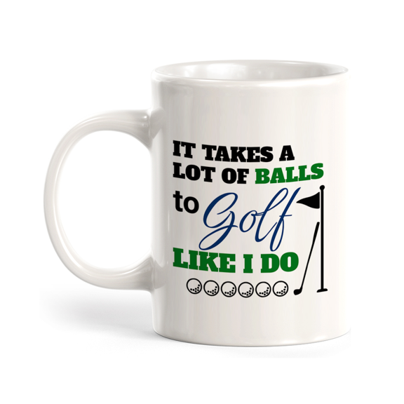 It takes a lot of balls to golf like I do 11oz Plastic Coffee Mug