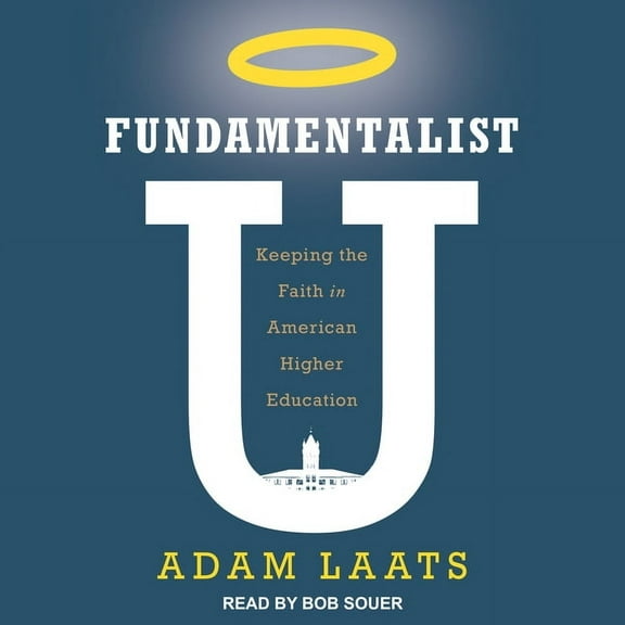 Fundamentalist U: Keeping the Faith in American Higher Education (Audiobook)