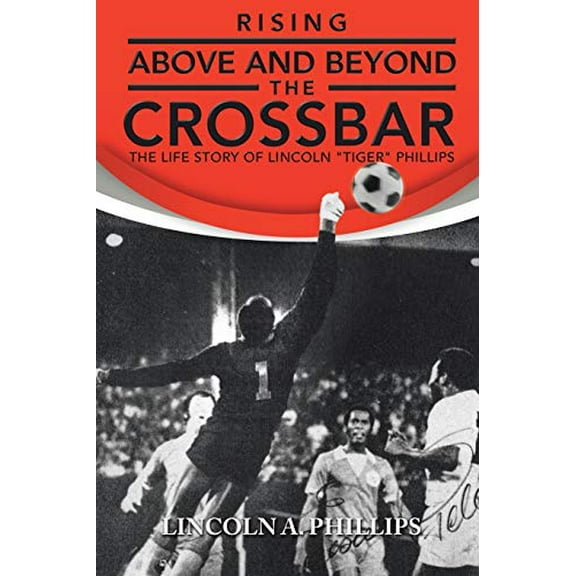 Pre-Owned Rising Above and Beyond the Crossbar: The Life Story of Lincoln 'Tiger' Phillips Paperback