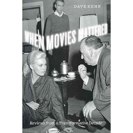 When Movies Mattered: Reviews from a Transformative Decade When Movies Mattered: Reviews from a Transformative Decade