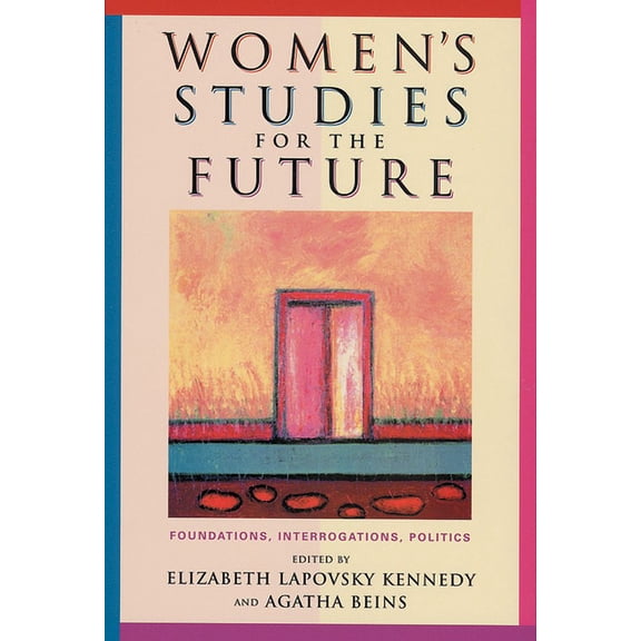 Women's Studies for the Future : Foundations, Interrogations, Politics (Paperback)