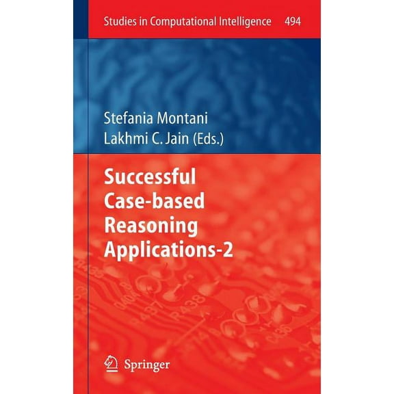 Studies in Computational Intelligence Successful Case-Based Reasoning Applications-2, Book 494, (Hardcover)
