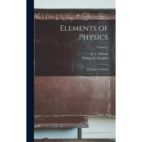 Elements of Physics; a College Textbook; Volume 1 (Hardcover)