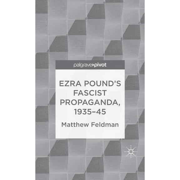 Palgrave Pivot Ezra Pound's Fascist Propaganda, 1935-45, (Hardcover)