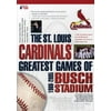 The St. Louis Cardinals: The Greatest Games of Busch Stadium 1966-2005