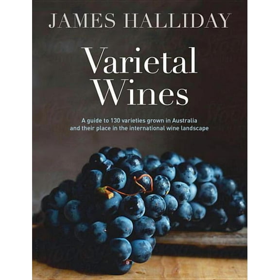 Varietal Wines : A Guide to 130 Varieties Grown in Australia and Their Place in the International (Hardcover)