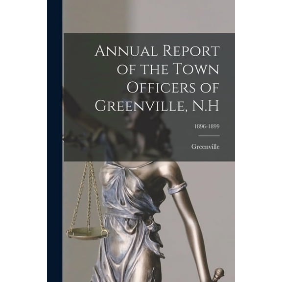 Annual Report of the Town Officers of Greenville, N.H; 1896-1899 (Paperback)