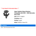 thumbnail image 2 of Upper Radiator Mount Retainer - Compatible with 2003 - 2006 Mercedes-Benz E500 2004 2005, 2 of 2