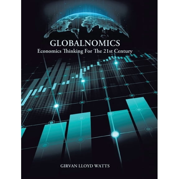 Globalnomics: Economics Thinking For The 21st Century, (Hardcover)