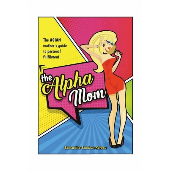 The Alpha Mom: The Asian Mother's Guide to Personal Fulfillment, (Paperback)