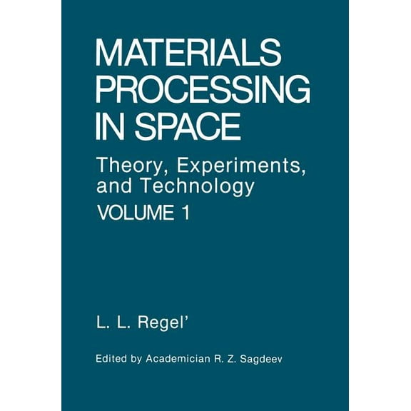 Materials Processing in Space: Theory, Experiments, and Technology, (Paperback)